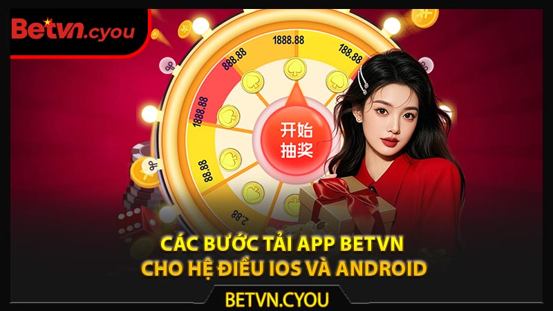 Các bước tải app Betvn cho hệ điều IOS và Androi