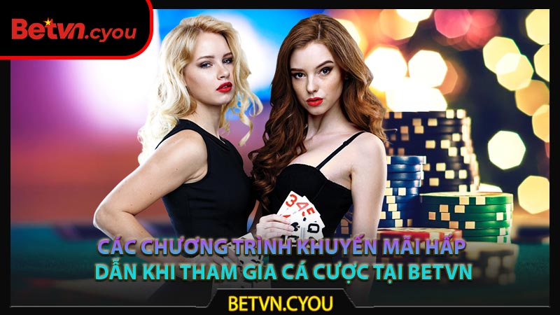 Các chương trình khuyến mãi hấp dẫn khi tham gia cá cược tại Betvn