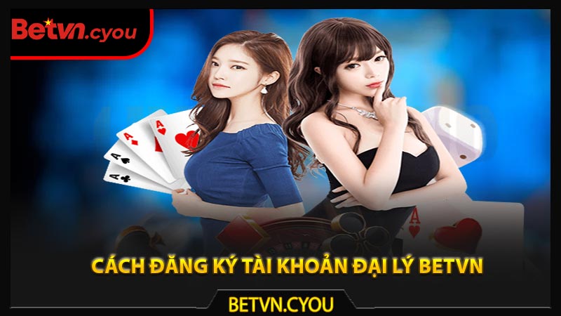 Cách đăng ký tài khoản đại lý Betvn