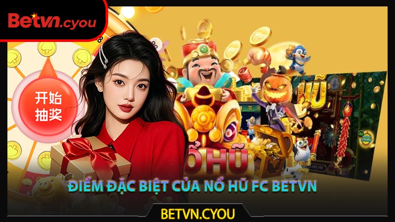 Điểm đặc biệt của nổ hũ FC Betvn