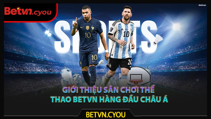 Giới thiệu sân chơi thể thao Betvn hàng đầu Châu Á