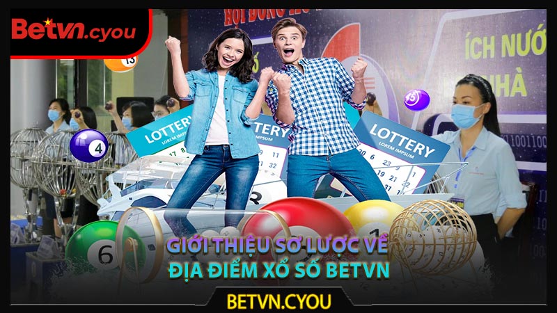 Giới thiệu sơ lược về địa điểm xổ số Betvn