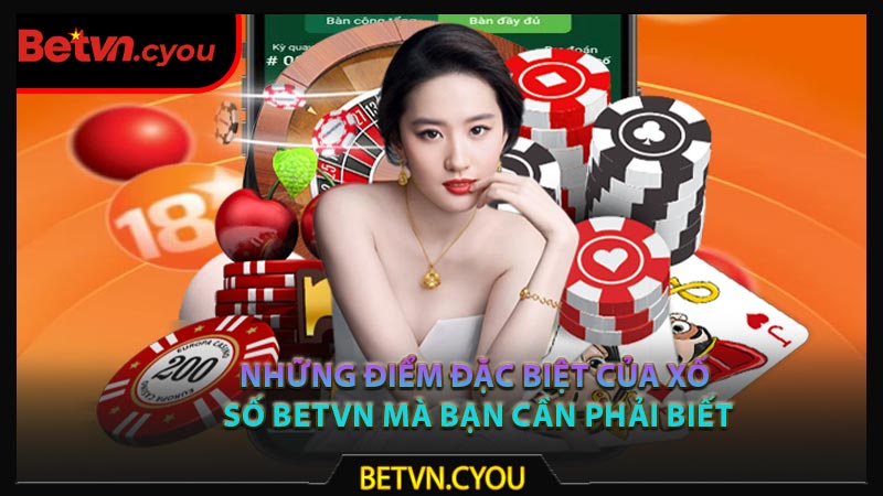 Những điểm đặc biệt của xố số Betvn mà bạn cần phải biết