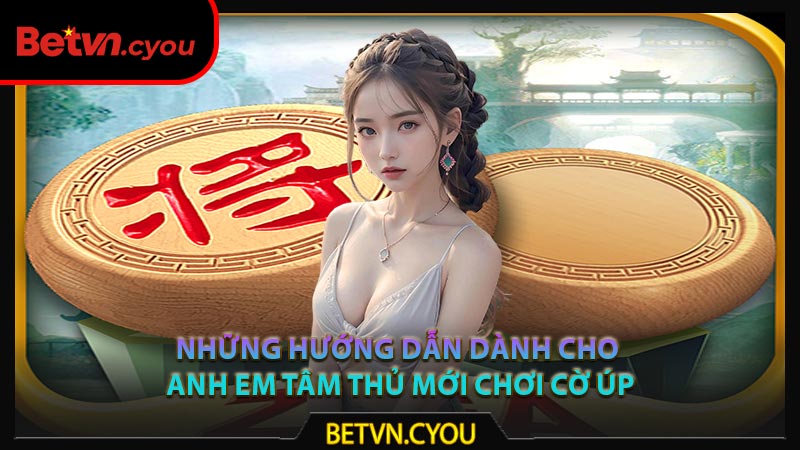 Những hướng dẫn dành cho anh em tâm thủ mới chơi cờ úp