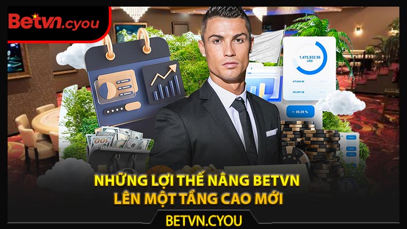 Những lợi thế nâng betvn lên một tầng cao mới
