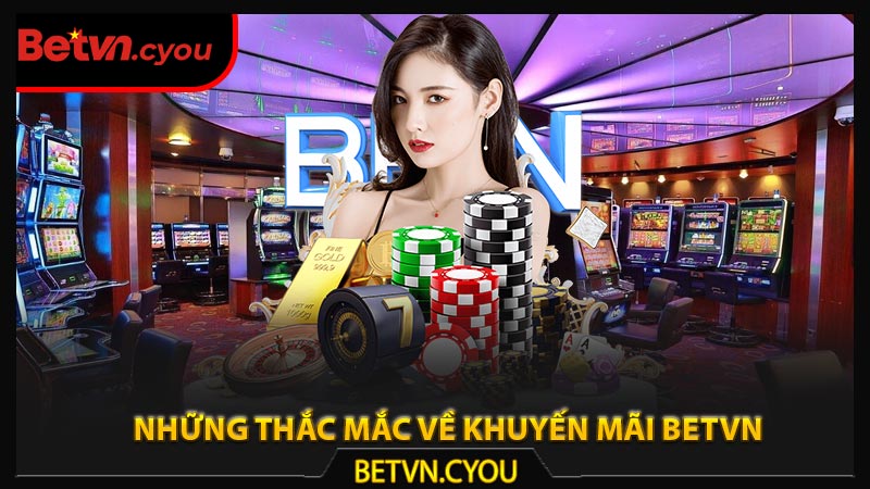 Những thắc mắc về khuyến mãi Betvn