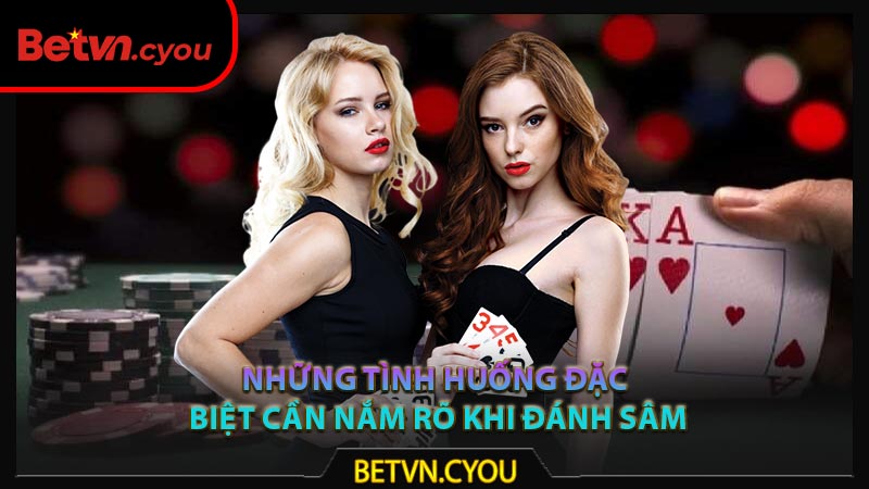 Những tình huống đặc biệt cần nắm rõ khi đánh Sâm