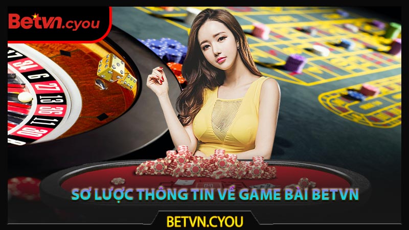 Sơ lược thông tin về game bài Betvn