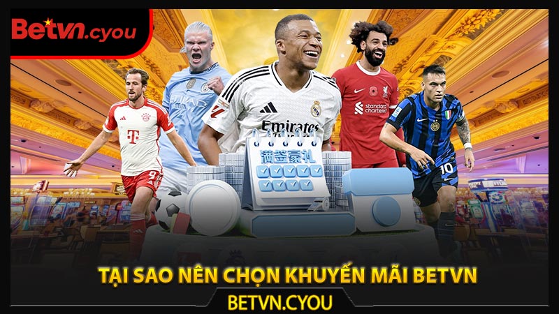 Tại sao nên chọn khuyến mãi Betvn