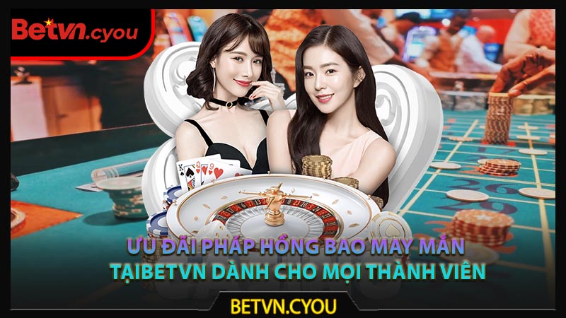 Ưu đãi pháp hồng bao may mắn tại Betvn dành cho mọi thành viên