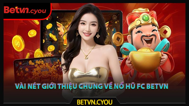 Vài nét giới thiệu chung về nổ hũ FC Betvn