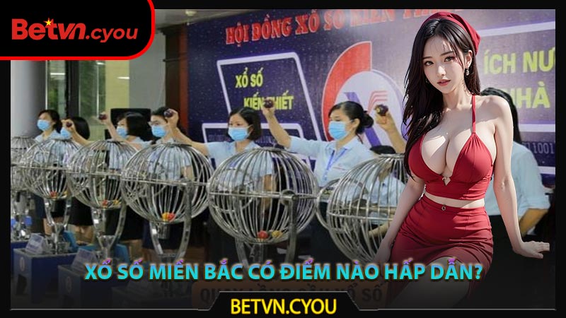 Xổ số miền Bắc có điểm nào hấp dẫn?