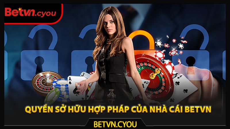 Các quyền sở hữu hợp pháp của nhà cái Betvn