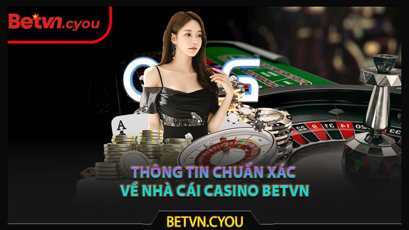 Khám phá thông tin chuẩn xác về nhà cái casino Betvn